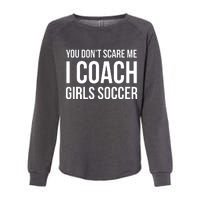 You Dont Scare Me I Coach Girl Soccer Funny Gift Womens California Wash Sweatshirt