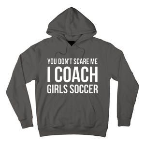 You Dont Scare Me I Coach Girl Soccer Funny Gift Tall Hoodie