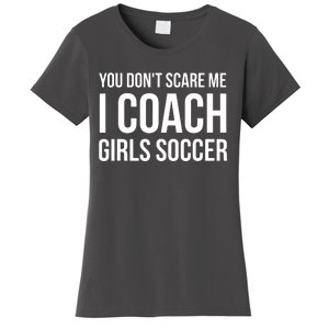 You Dont Scare Me I Coach Girl Soccer Funny Gift Women's T-Shirt