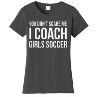 You Dont Scare Me I Coach Girl Soccer Funny Gift Women's T-Shirt