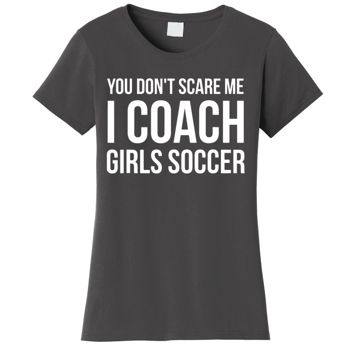 You Dont Scare Me I Coach Girl Soccer Funny Gift Women's T-Shirt