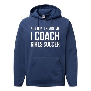 You Dont Scare Me I Coach Girl Soccer Funny Gift Performance Fleece Hoodie