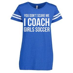 You Dont Scare Me I Coach Girl Soccer Funny Gift Enza Ladies Jersey Football T-Shirt