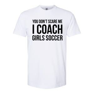 You Dont Scare Me I Coach Girl Soccer Funny Gift Softstyle CVC T-Shirt