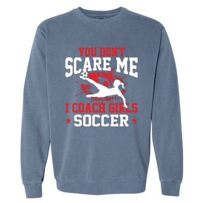 You Dont Scare Me I Coach Girl Soccer Garment-Dyed Sweatshirt