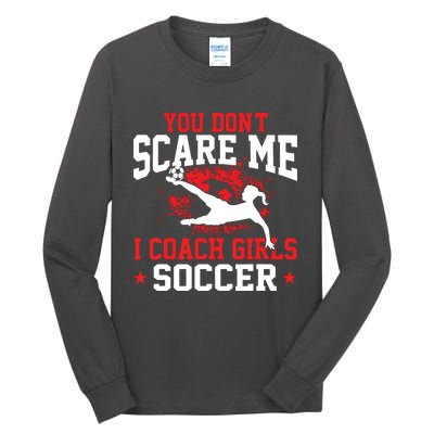 You Dont Scare Me I Coach Girl Soccer Tall Long Sleeve T-Shirt