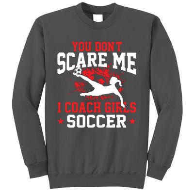 You Dont Scare Me I Coach Girl Soccer Tall Sweatshirt