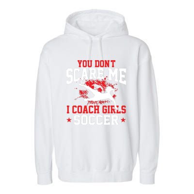 You Dont Scare Me I Coach Girl Soccer Garment-Dyed Fleece Hoodie