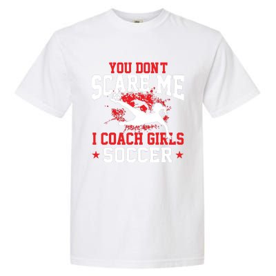 You Dont Scare Me I Coach Girl Soccer Garment-Dyed Heavyweight T-Shirt