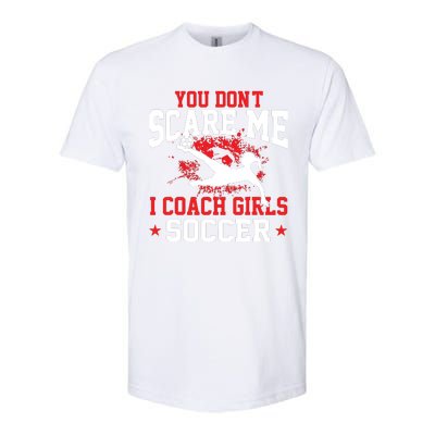 You Dont Scare Me I Coach Girl Soccer Softstyle® CVC T-Shirt