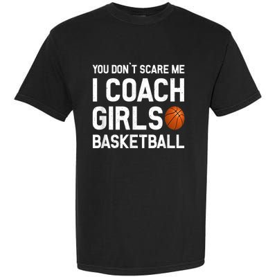 You Don't Scare Me I Coach Girls Basketball Shirt Sport Gift Garment-Dyed Heavyweight T-Shirt