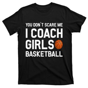 You Don't Scare Me I Coach Girls Basketball Shirt Sport Gift T-Shirt