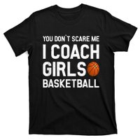 You Don't Scare Me I Coach Girls Basketball Shirt Sport Gift T-Shirt