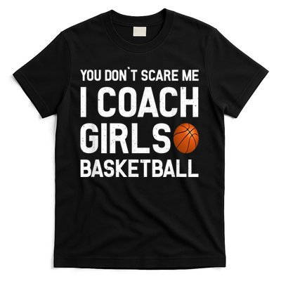 You Don't Scare Me I Coach Girls Basketball Shirt Sport Gift T-Shirt