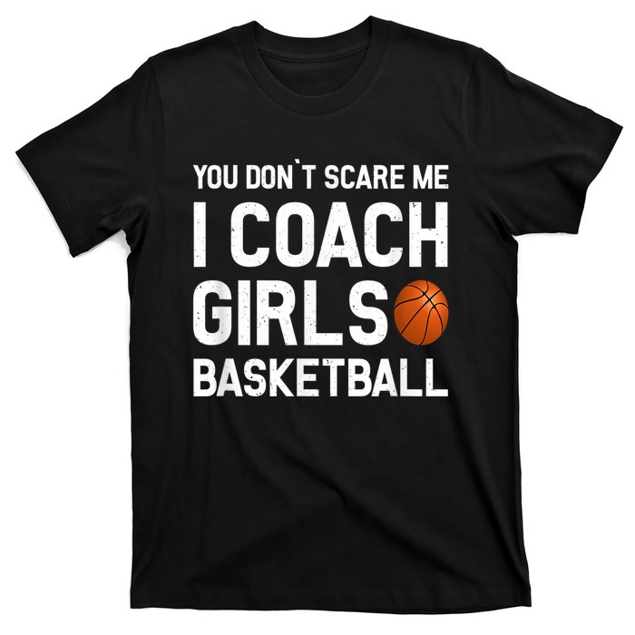 You Don't Scare Me I Coach Girls Basketball Shirt Sport Gift T-Shirt