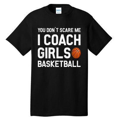 You Don't Scare Me I Coach Girls Basketball Shirt Sport Gift Tall T-Shirt