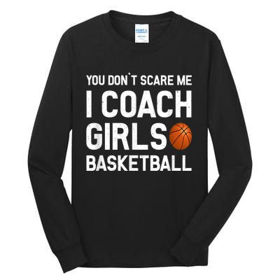 You Don't Scare Me I Coach Girls Basketball Shirt Sport Gift Tall Long Sleeve T-Shirt