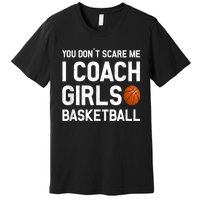 You Don't Scare Me I Coach Girls Basketball Shirt Sport Gift Premium T-Shirt