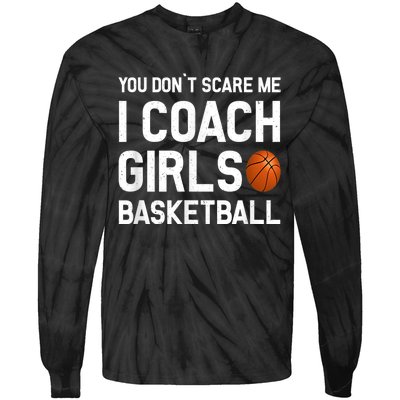 You Don't Scare Me I Coach Girls Basketball Shirt Sport Gift Tie-Dye Long Sleeve Shirt