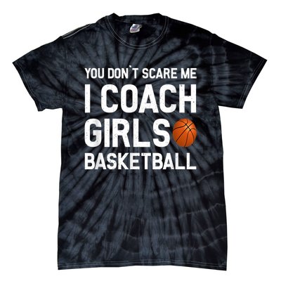 You Don't Scare Me I Coach Girls Basketball Shirt Sport Gift Tie-Dye T-Shirt