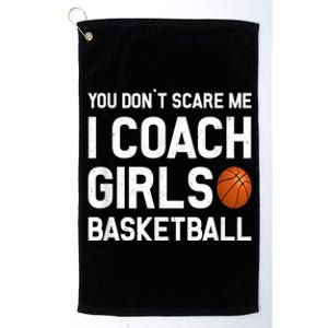 You Don't Scare Me I Coach Girls Basketball Shirt Sport Gift Platinum Collection Golf Towel