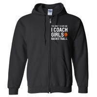 You Don't Scare Me I Coach Girls Basketball Shirt Sport Gift Full Zip Hoodie