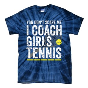 You Dont Scare Me I Coach Girl Tennis Coaches Gifts Tie-Dye T-Shirt