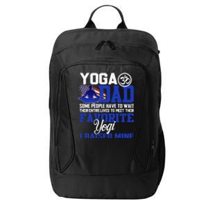 Yoga Dad Some People Have To Wait Their Entire Lives Meaningful Gift City Backpack