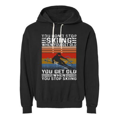 You Dont Stop Skiing When You Get Old Funny Skiing Garment-Dyed Fleece Hoodie