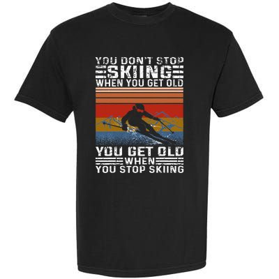 You Dont Stop Skiing When You Get Old Funny Skiing Garment-Dyed Heavyweight T-Shirt