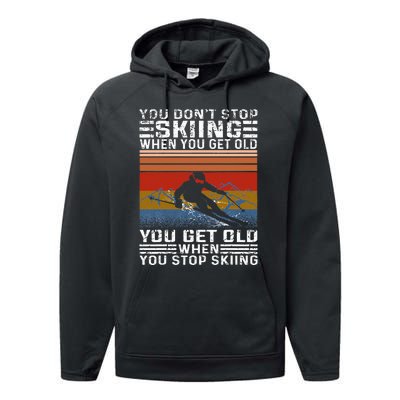 You Dont Stop Skiing When You Get Old Funny Skiing Performance Fleece Hoodie