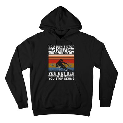 You Dont Stop Skiing When You Get Old Funny Skiing Hoodie