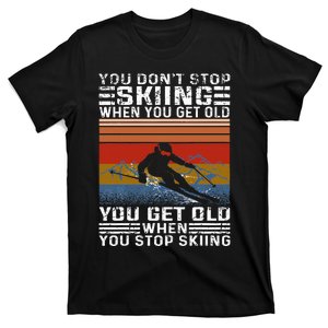 You Dont Stop Skiing When You Get Old Funny Skiing T-Shirt