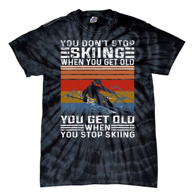 You Dont Stop Skiing When You Get Old Funny Skiing Tie-Dye T-Shirt