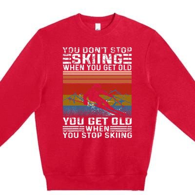 You Dont Stop Skiing When You Get Old Funny Skiing Premium Crewneck Sweatshirt