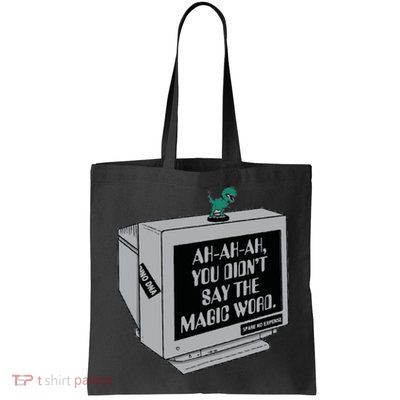 You Didn't Say The Magic Word T Rex Bag