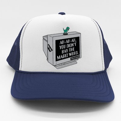 You Didn't Say The Magic Word T Rex Trucker Hat