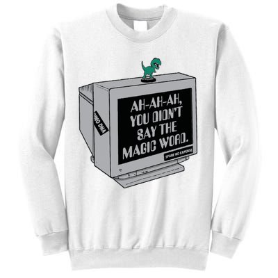 You Didn't Say The Magic Word T Rex Sweatshirt