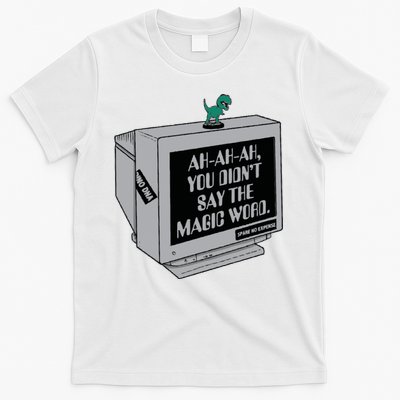 You Didn't Say The Magic Word T Rex T-Shirt