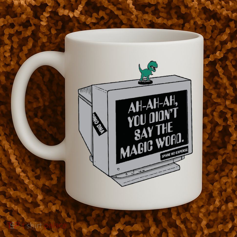 You Didn't Say The Magic Word T Rex Mug