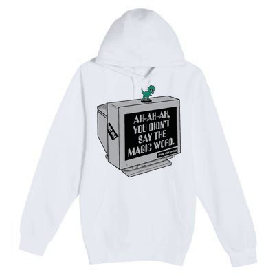 You Didn't Say The Magic Word T Rex Premium Pullover Hoodie