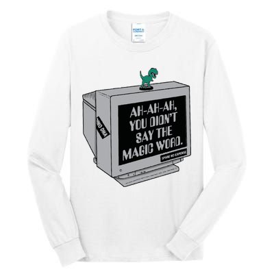 You Didn't Say The Magic Word T Rex Tall Long Sleeve T-Shirt