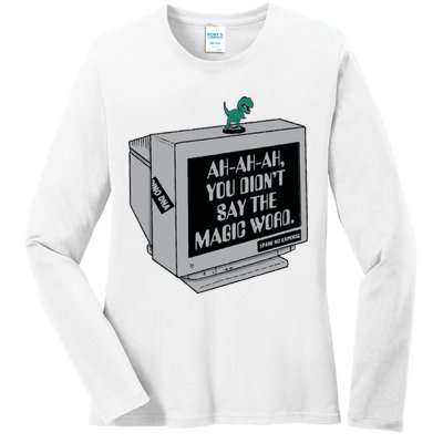 You Didn't Say The Magic Word T Rex Ladies Long Sleeve Shirt