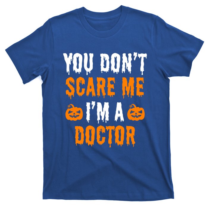 You Don't Scare Me I'm A Doctor Funny Halloween Costume Idea Gift T-Shirt