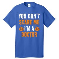 You Don't Scare Me I'm A Doctor Funny Halloween Costume Idea Gift Tall T-Shirt