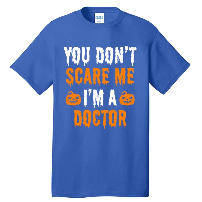 You Don't Scare Me I'm A Doctor Funny Halloween Costume Idea Gift Tall T-Shirt