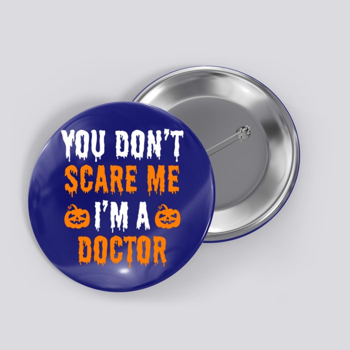 You Don't Scare Me I'm A Doctor Funny Halloween Costume Idea Gift Button