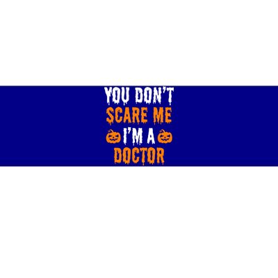 You Don't Scare Me I'm A Doctor Funny Halloween Costume Idea Gift Bumper Sticker