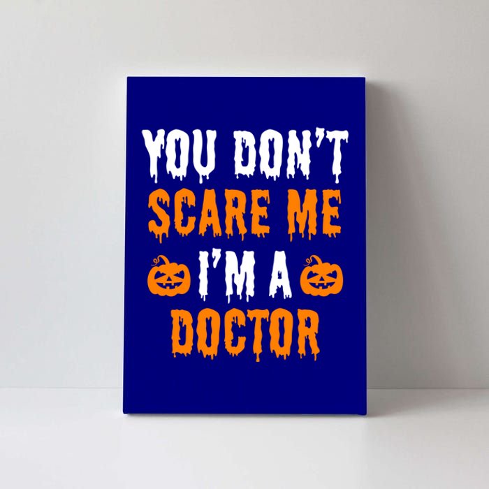 You Don't Scare Me I'm A Doctor Funny Halloween Costume Idea Gift Canvas