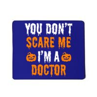 You Don't Scare Me I'm A Doctor Funny Halloween Costume Idea Gift Mousepad